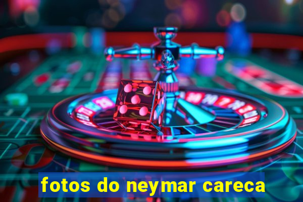 fotos do neymar careca